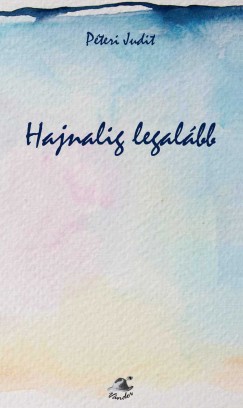 Pteri Judit - Hajnalig legalbb