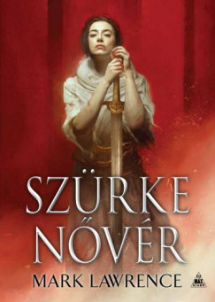 Mark Lawrence - Szrke nvr - Az s knyve-trilgia 2. ktete