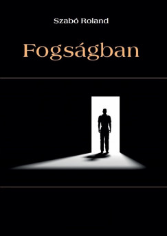Szab Roland - Fogsgban