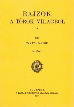 Takáts Sándor - Rajzok a török világból III.