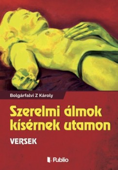 Bolgárfalvi Z Károly - Szerelmi álmok kísérmek utamon