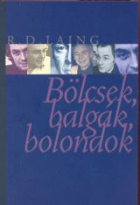 Ronald David Laing - Blcsek, balgk, bolondok