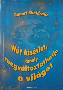 Rupert Sheldrake - Hét kísérlet, amely megváltoztathatja a világot