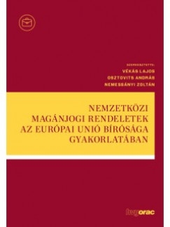 Nemessnyi Zoltn  (Szerk.) - Osztovits Andrs  (Szerk.) - Vks Lajos  (Szerk.) - Nemzetkzi magnjogi rendeletek az Eurpai Uni Brsga gyakorlatban