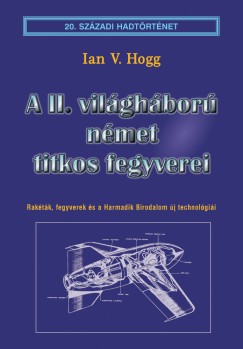 Ian V. Hogg - A II. vilghbor nmet titkos fegyverei