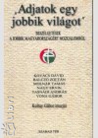 Koltay Gbor - ""Adjatok egy jobbik vilgot""