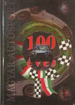 Murányi Ottó - Palocsai Jenő - 100 éves a magyar autósport