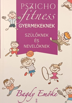 Bagdy Em�ke - Pszichofitness gyermekeknek, sz�l�knek �s nevel�knek