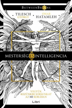Omar Hatamleh Tilesch Gyrgy - Mestersg s intelligencia - Vegyk keznkbe sorsunkat az MI korban