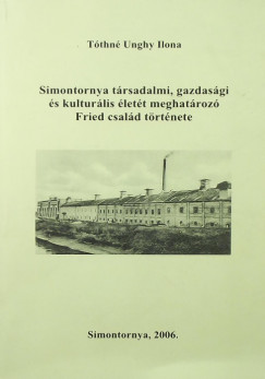 Tthn Unghy Ilona - Simontornya trsadalmi, gazdasgi s kulturlis lett meghatroz Fried csald trtnete