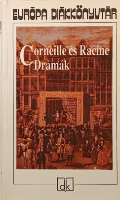 Pierre Corneille - Jean Racine - Corneille �s Racine dr�m�k