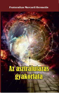 Fraternitas Mercurii Hermetis - Az asztrlutazs gyakorlata