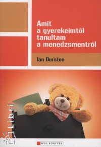 Ian Durston - Amit a gyerekeimtl tanultam a menedzsmentrl