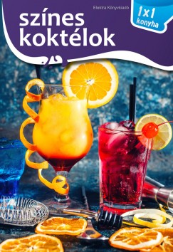 Elek Mária - Színes koktélok - 1x1 konyha
