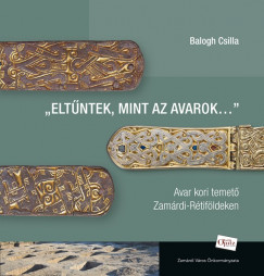 Balogh Csilla - Eltntek, mint az avarok...