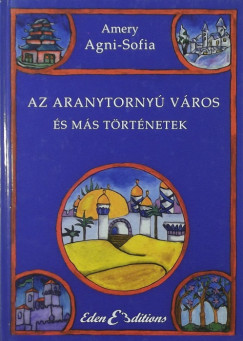Amery Agni-Sofia - Az aranytorny vros s ms trtnetek