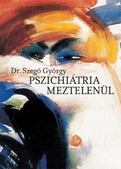 Szeg Gyrgy - Pszichitria meztelenl