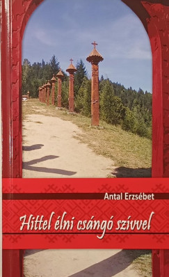 Antal Erzs�bet - Hittel �lni cs�ng� sz�vvel