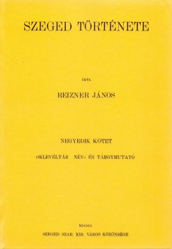 Reizner Jnos - Szeged trtnete IV. Oklevltr. Nv- s trgymutat