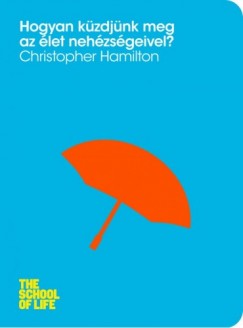 Christopher Hamilton - Hogyan kzdjnk meg az let nehzsgeivel?