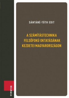 Sntn-Tth Edit - A szmtstechnika felsfok oktatsnak kezdetei Magyarorszgon