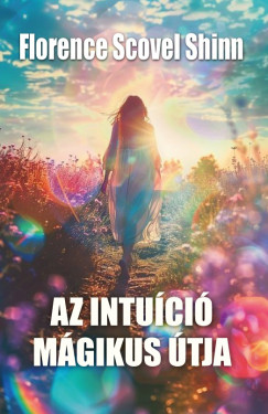Florence Scovel Shinn - Az intuíció mágikus útja