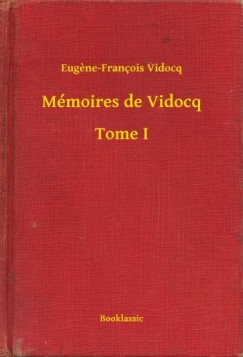 Eugene-François Vidocq - Mémoires de Vidocq - Tome I