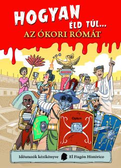 El Fisgón Histórico - Hogyan éld túl... az ókori Rómát