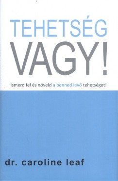 Dr. Caroline Leaf - Tehetsg vagy!