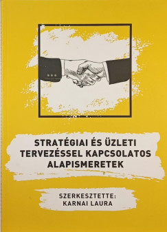 Karnai Laura  (Szerk.) - Stratgiai s zleti tervezssel kapcsolatos alapismeretek