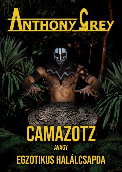 Anthony Grey - Camazotz avagy egzotikus halálcsapda