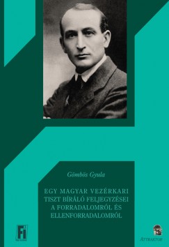 Gmbs Gyula - Egy magyar vezrkari tiszt brl feljegyzsei a forradalomrl s ellenforradalomrl