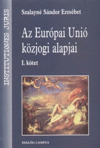 Szalayn Sndor Erzsbet - Az Eurpai Uni kzjogi alapjai