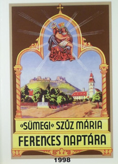 Egerszegi Ferenc  (Szerk.) - S�megi Sz�z M�ria ferences napt�ra 1998
