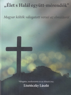 Liszt�czky L�szl�  (Szerk.) - �let s Hal�l egy�tt-m�rend�k