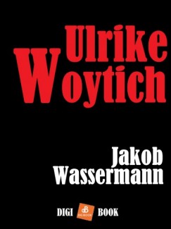 Jakob Wassermann - Ulrike Woytich