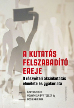 false - A kutats felszabadt ereje. A rszvteli akcikutatsrl elmletben s gyakorlatban