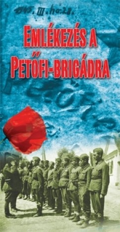 Kovcs Gbor Attila  (Szerk.) - Emlkezs a Petfi-brigdra