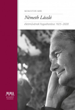 Monostori Imre - Nmeth Lszl letmvnek fogadtatsa 1925-2020