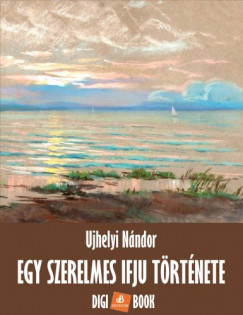 Ujhelyi Nndor - Egy szerelmes ifj trtnete