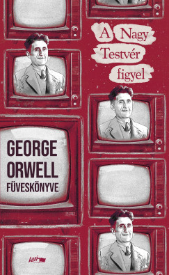 George Orwell - A Nagy Testvér figyel