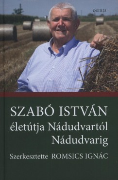 Romsics Ignc  (Szerk.) - Szab Istvn lettja Nnudvartl Ndudvarig