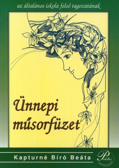 Kapturné Bíró Beáta - Ünnepi műsorfüzet - felső tagozatnak