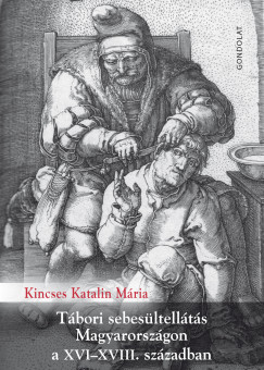 Kincses Katalin Mria - Tbori sebesltellts Magyarorszgon a XVI-XVIII. szzadban