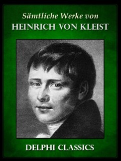 Heinrich Von Kleist - Saemtliche Werke von Heinrich von Kleist (Illustrierte)