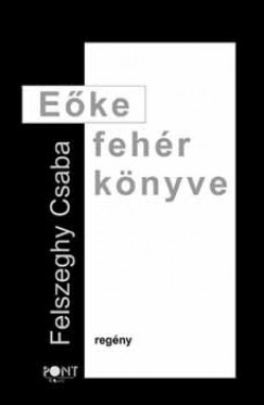 Felszeghy Csaba - Eke fehr knyve