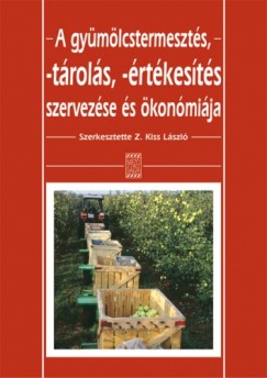 Z. Kiss Lszl  (Szerk.) - A gymlcstermeszts, -trols, -rtkests szervezse s konmija