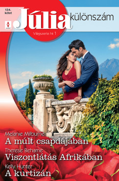 Melanie Milburne - J�lia k�l�nsz�m 134. - A m�lt csapd�j�ban; Viszontl�t�s Afrik�ban; A kurtiz�n