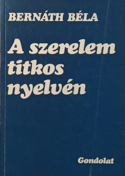 Bern�th B�la - A szerelem titkos nyelv�n