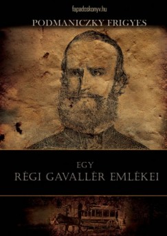 Podmaniczky Frigyes - Egy rgi gavallr emlkei